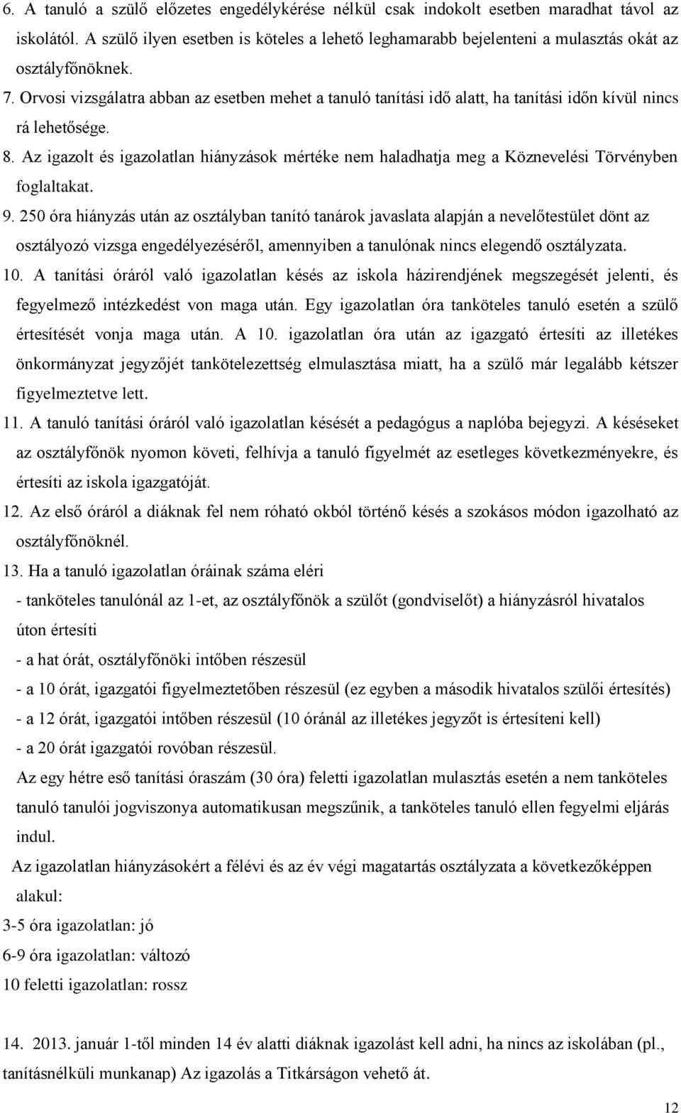 Orvosi vizsgálatra abban az esetben mehet a tanuló tanítási idő alatt, ha tanítási időn kívül nincs rá lehetősége. 8.