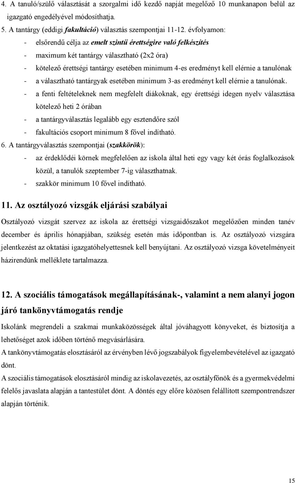 tanulónak - a választható tantárgyak esetében minimum 3-as eredményt kell elérnie a tanulónak.