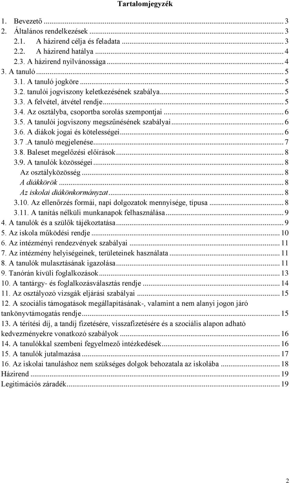 .. 6 3.6. A diákok jogai és kötelességei... 6 3.7.A tanuló megjelenése... 7 3.8. Baleset megelőzési előírások... 8 3.9. A tanulók közösségei... 8 Az osztályközösség... 8 A diákkörök.