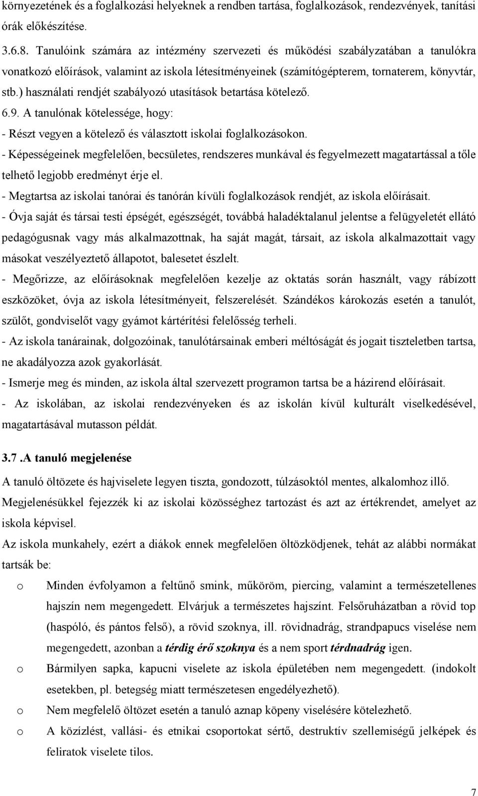 ) használati rendjét szabályozó utasítások betartása kötelező. 6.9. A tanulónak kötelessége, hogy: - Részt vegyen a kötelező és választott iskolai foglalkozásokon.