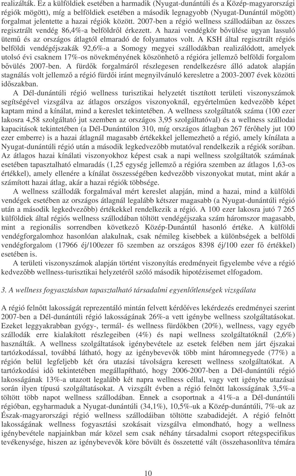 régiók között. 2007-ben a régió wellness szállodáiban az összes regisztrált vendég 86,4%-a belföldrl érkezett.
