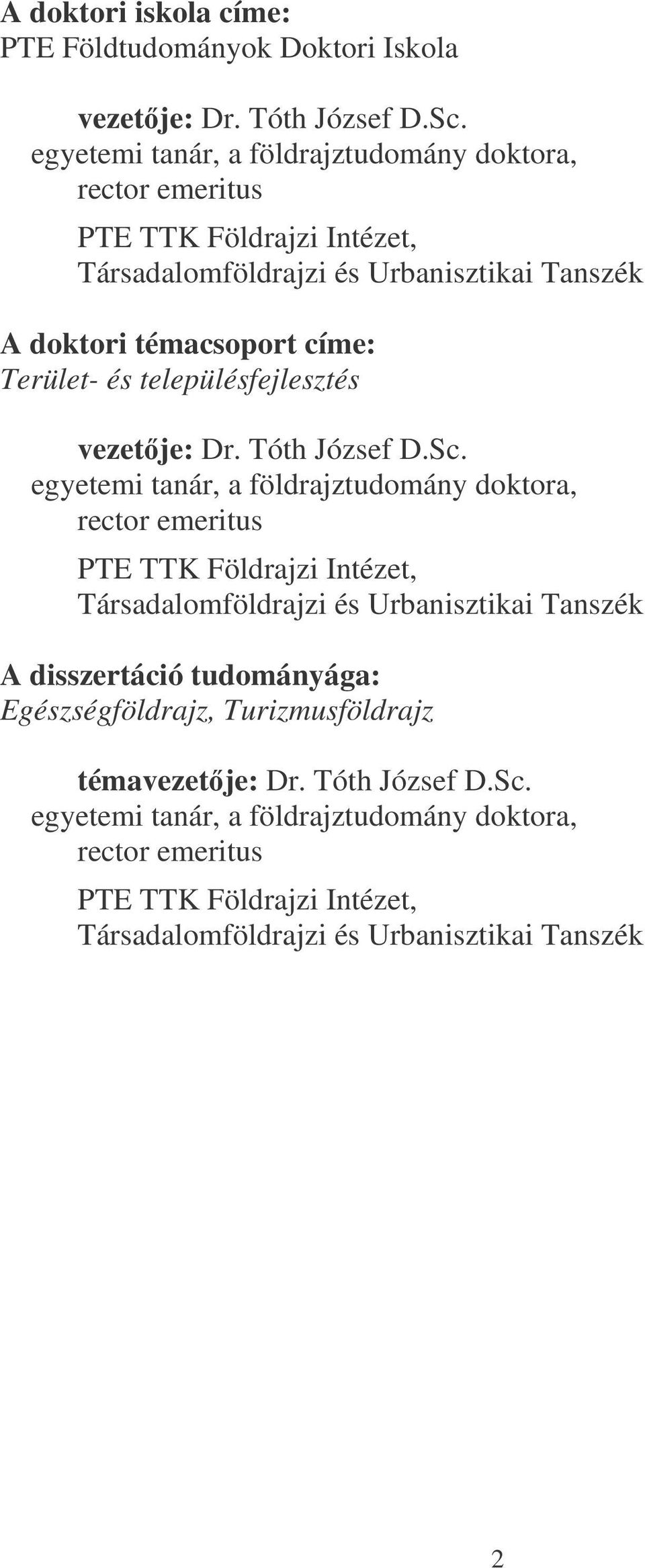 és településfejlesztés vezetje: Dr. Tóth József D.Sc.