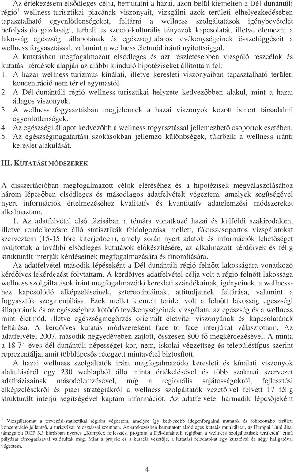 egészségtudatos tevékenységeinek összefüggéseit a wellness fogyasztással, valamint a wellness életmód iránti nyitottsággal.