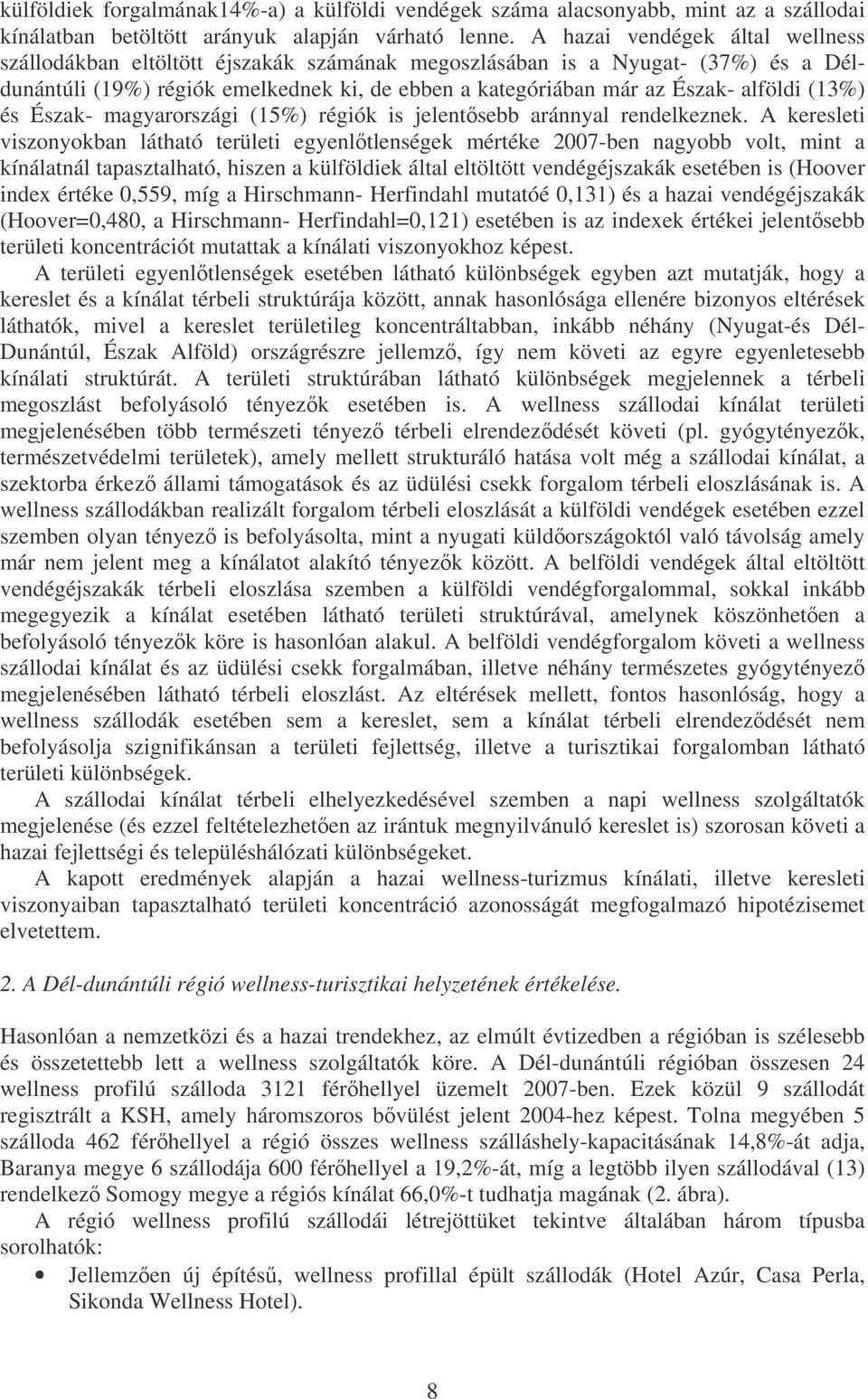 (13%) és Észak- magyarországi (15%) régiók is jelentsebb aránnyal rendelkeznek.