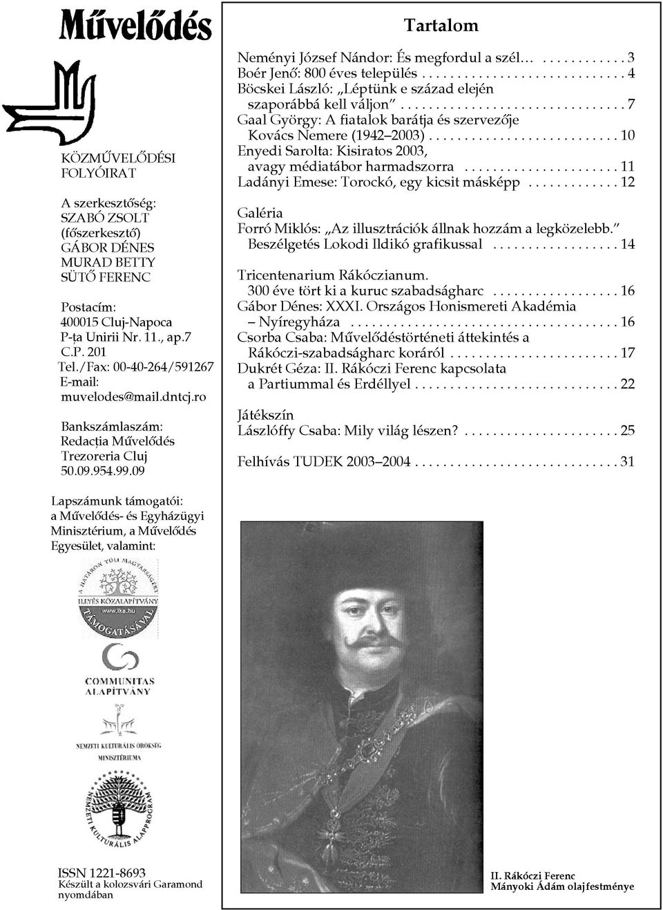 ............................ 4 Böcskei László: Léptünk e század elején szaporábbá kell váljon................................ 7 Gaal György: A fiatalok barátja és szervezôje Kovács Nemere (1942 2003).