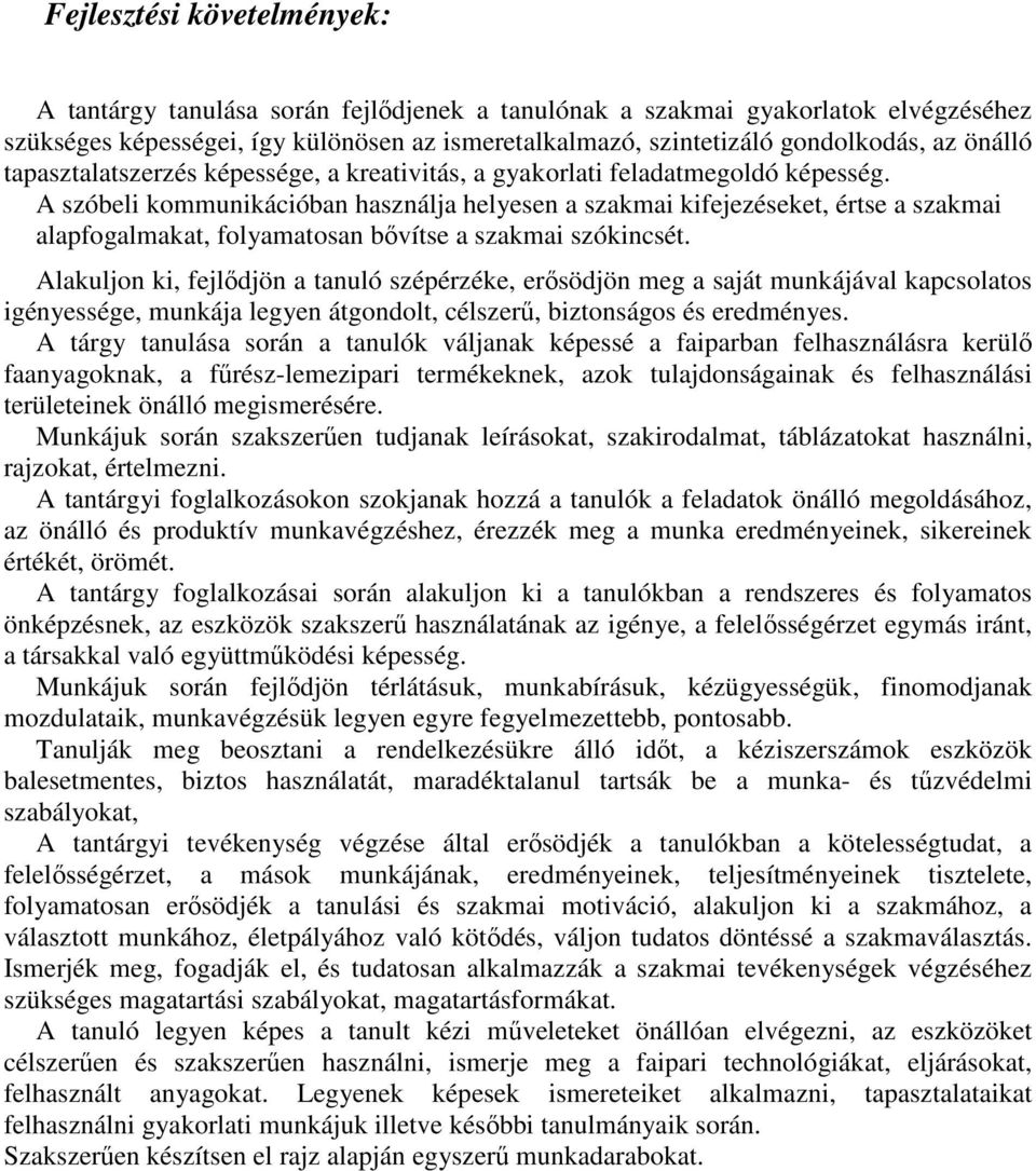 A szóbeli kommunikációban használja helyesen a szakmai kifejezéseket, értse a szakmai alapfogalmakat, folyamatosan bıvítse a szakmai szókincsét.