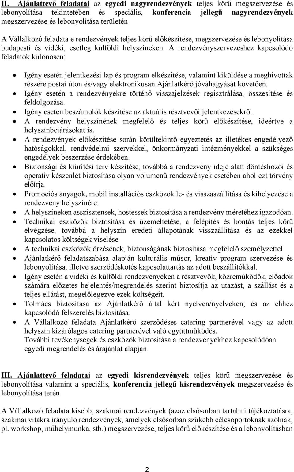 A rendezvényszervezéshez kapcsolódó feladatok különösen: Igény esetén jelentkezési lap és program elkészítése, valamint kiküldése a meghívottak részére postai úton és/vagy elektronikusan Ajánlatkérő