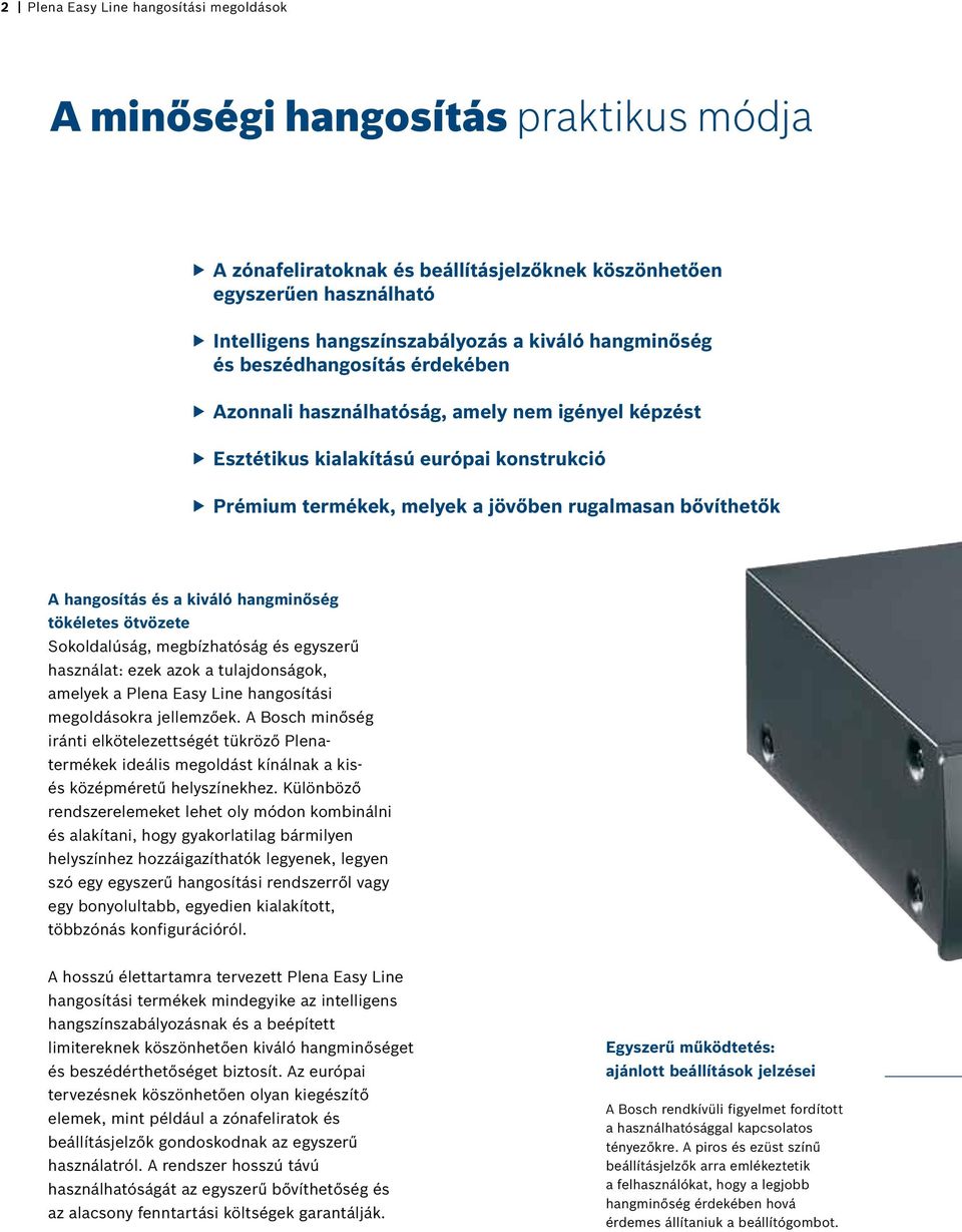 hangosítás és a kiváló hangminőség tökéletes ötvözete Sokoldalúság, megbízhatóság és egyszerű használat: ezek azok a tulajdonságok, amelyek a Plena Easy Line hangosítási megoldásokra jellemzőek.