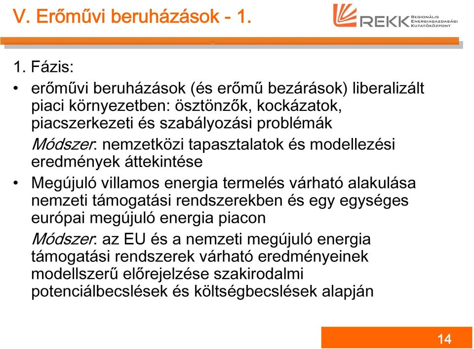 problémák Módszer: nemzetközi tapasztalatok és modellezési eredmények áttekintése Megújuló villamos energia termelés várható alakulása