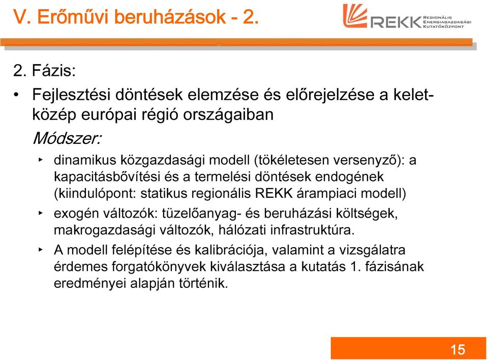 (tökéletesen versenyző): a kapacitásbővítési és a termelési döntések endogének (kiindulópont: statikus regionális REKK árampiaci modell)