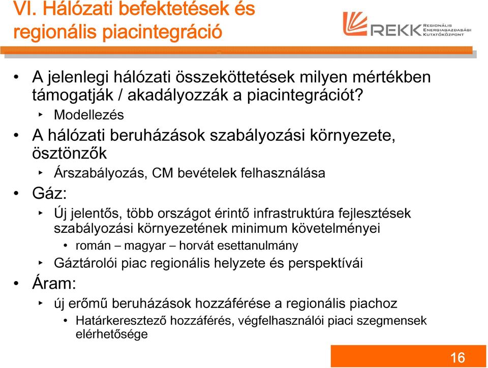 Modellezés A hálózati beruházások szabályozási környezete, ösztönzők Árszabályozás, CM bevételek felhasználása Gáz: Új jelentős, több országot érintő