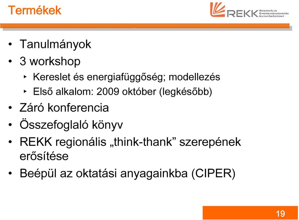 (legkésőbb) Záró konferencia Összefoglaló könyv REKK