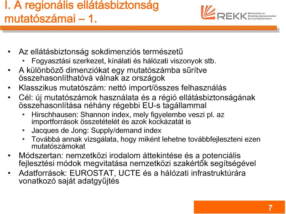 ellátásbiztonságának összehasonlítása néhány régebbi EU-s tagállammal Hirschhausen: Shannon index, mely figyelembe veszi pl.