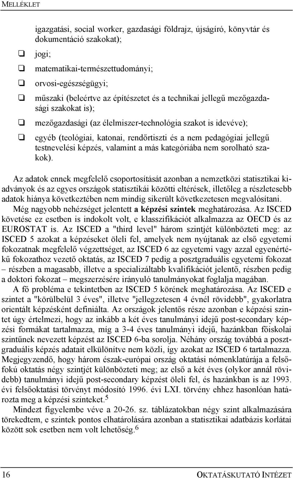 valamint a más kategóriába nem sorolható szakok).