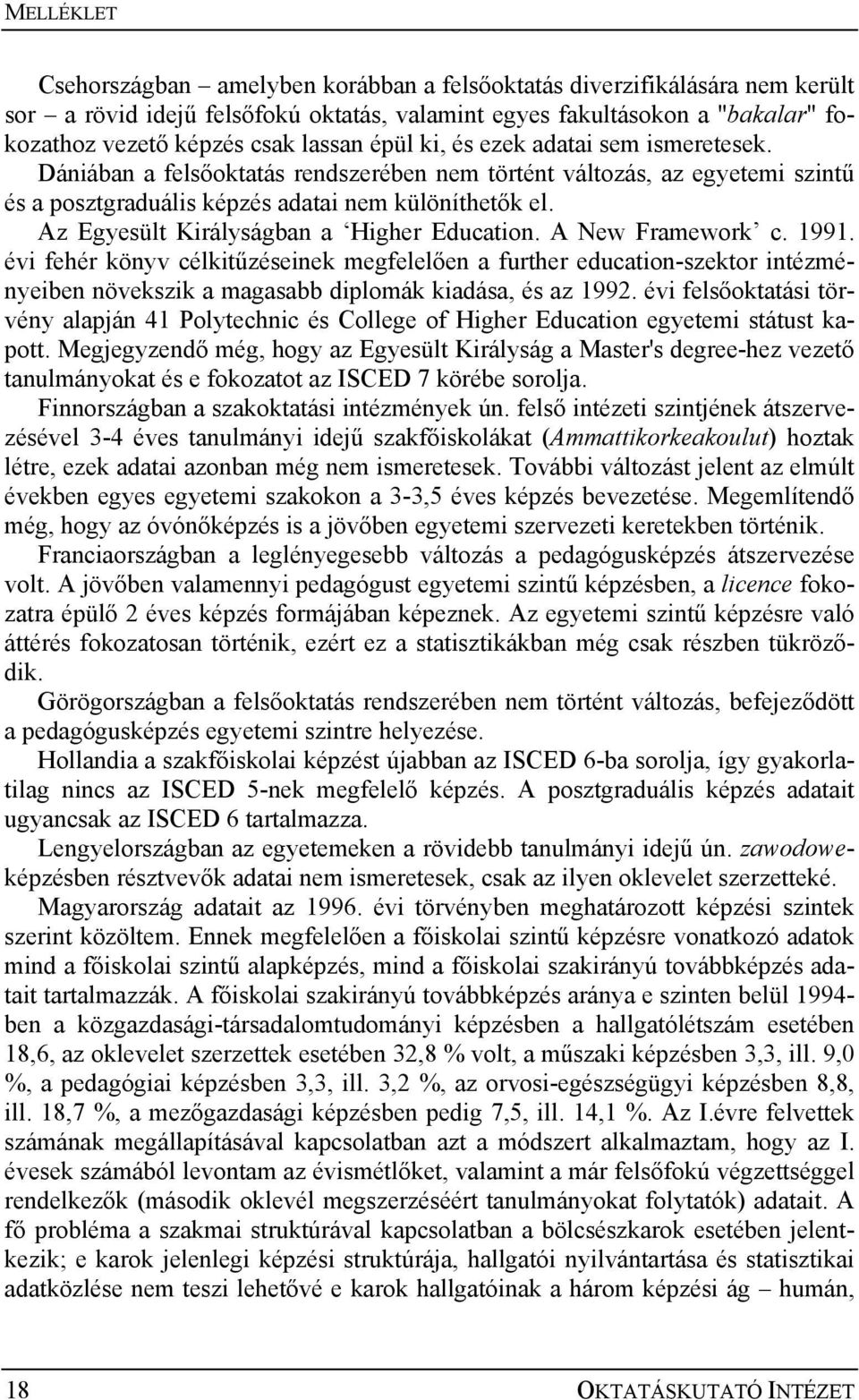 Az Egyesült Királyságban a Higher Education. A New Framework c. 1991.