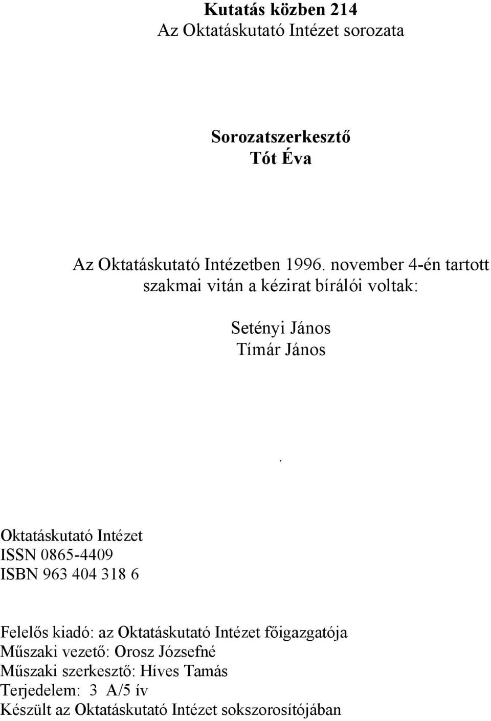 Oktatáskutató Intézet ISSN 08654409 ISBN 963 404 318 6 Felelős kiadó: az Oktatáskutató Intézet főigazgatója