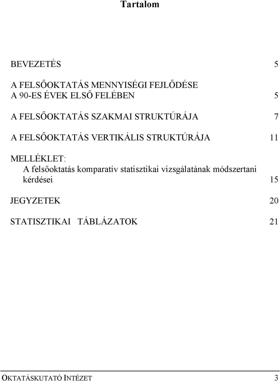 STRUKTÚRÁJA 11 MELLÉKLET: A felsőoktatás komparatív statisztikai vizsgálatának