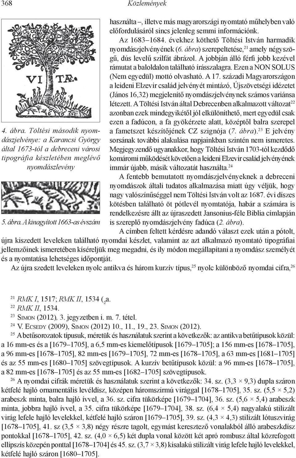 A jobbján álló férfi jobb kezével rámutat a baloldalon található írásszalagra. Ezen a non solus (Nem egyedül) mottó olvasható. A 17.