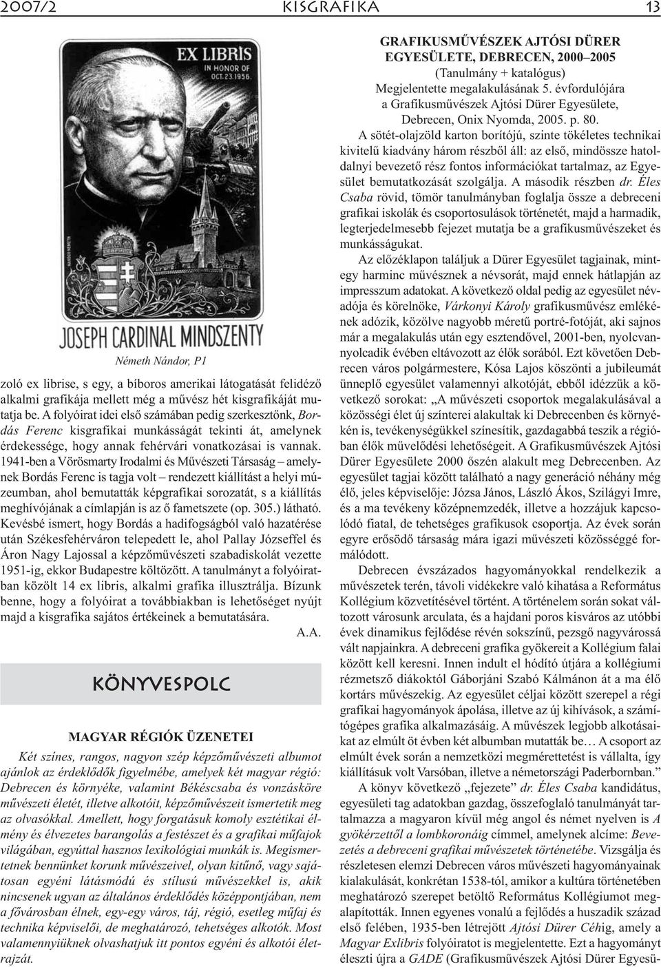 1941-ben a Vörösmarty Irodalmi és Művészeti Társaság amely - nek Bordás Ferenc is tagja volt rendezett kiállítást a helyi múzeumban, ahol bemutatták képgrafikai sorozatát, s a kiállítás meghívójának