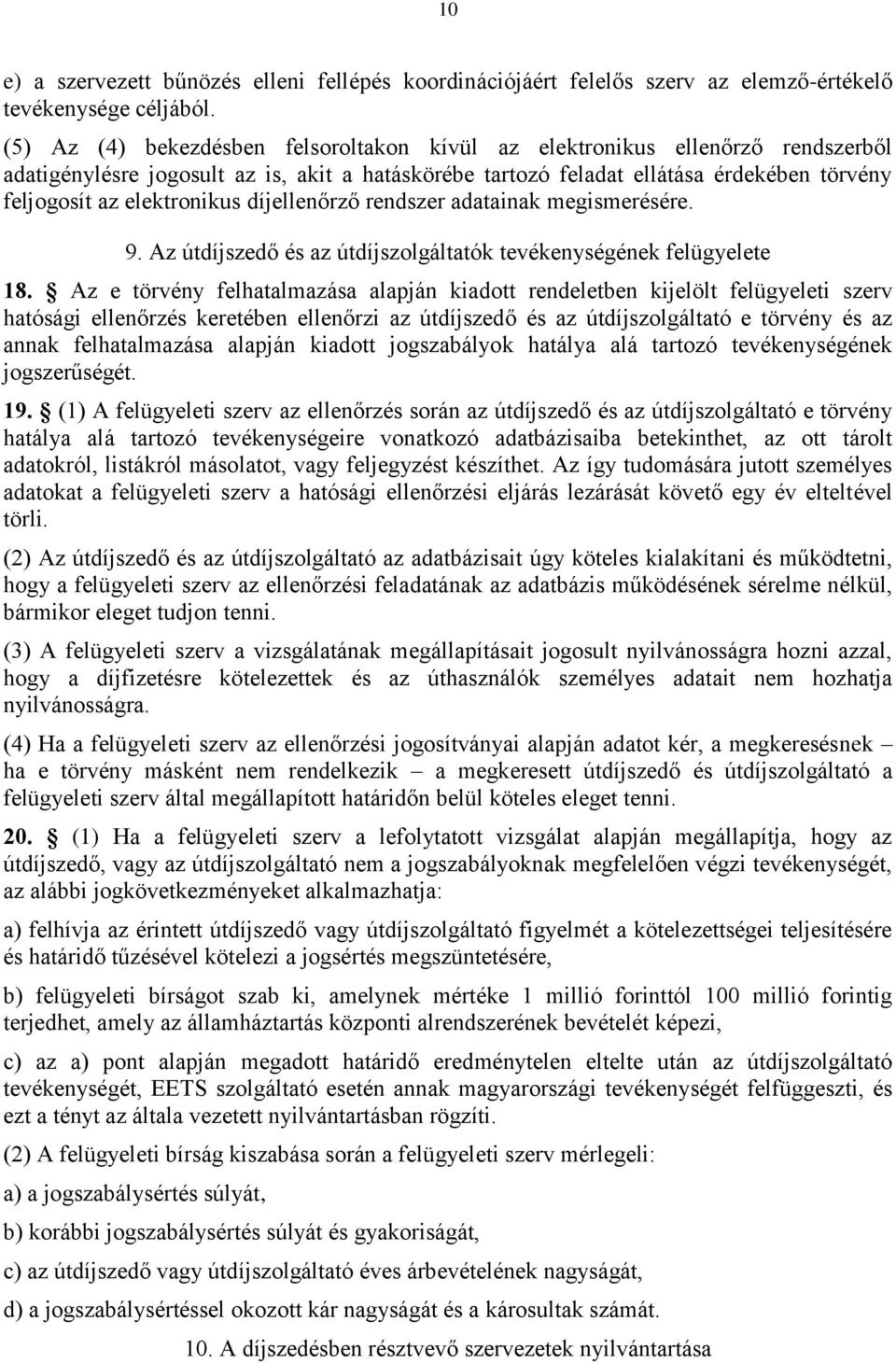 elektronikus díjellenőrző rendszer adatainak megismerésére. 9. Az útdíjszedő és az útdíjszolgáltatók tevékenységének felügyelete 18.