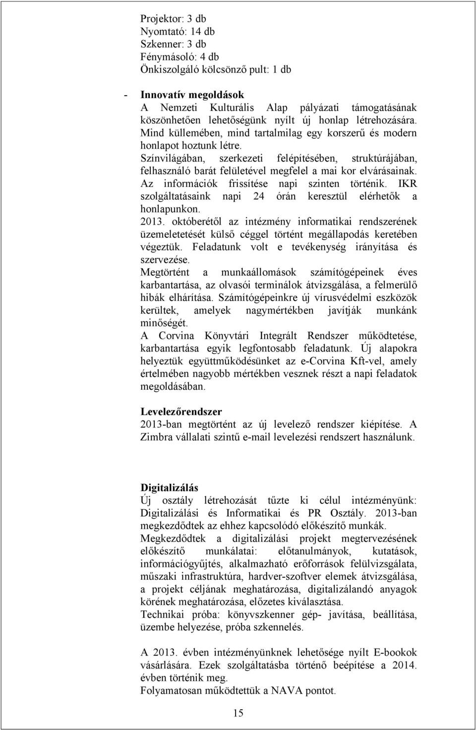 Színvilágában, szerkezeti felépítésében, struktúrájában, felhasználó barát felületével megfelel a mai kor elvárásainak. Az információk frissítése napi szinten történik.