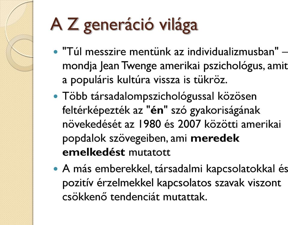 Több társadalompszichológussal közösen feltérképezték az "én" szó gyakoriságának növekedését az 1980 és 2007