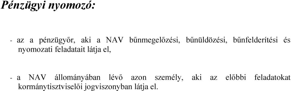 feladatait látja el, - a NAV állományában lévő azon