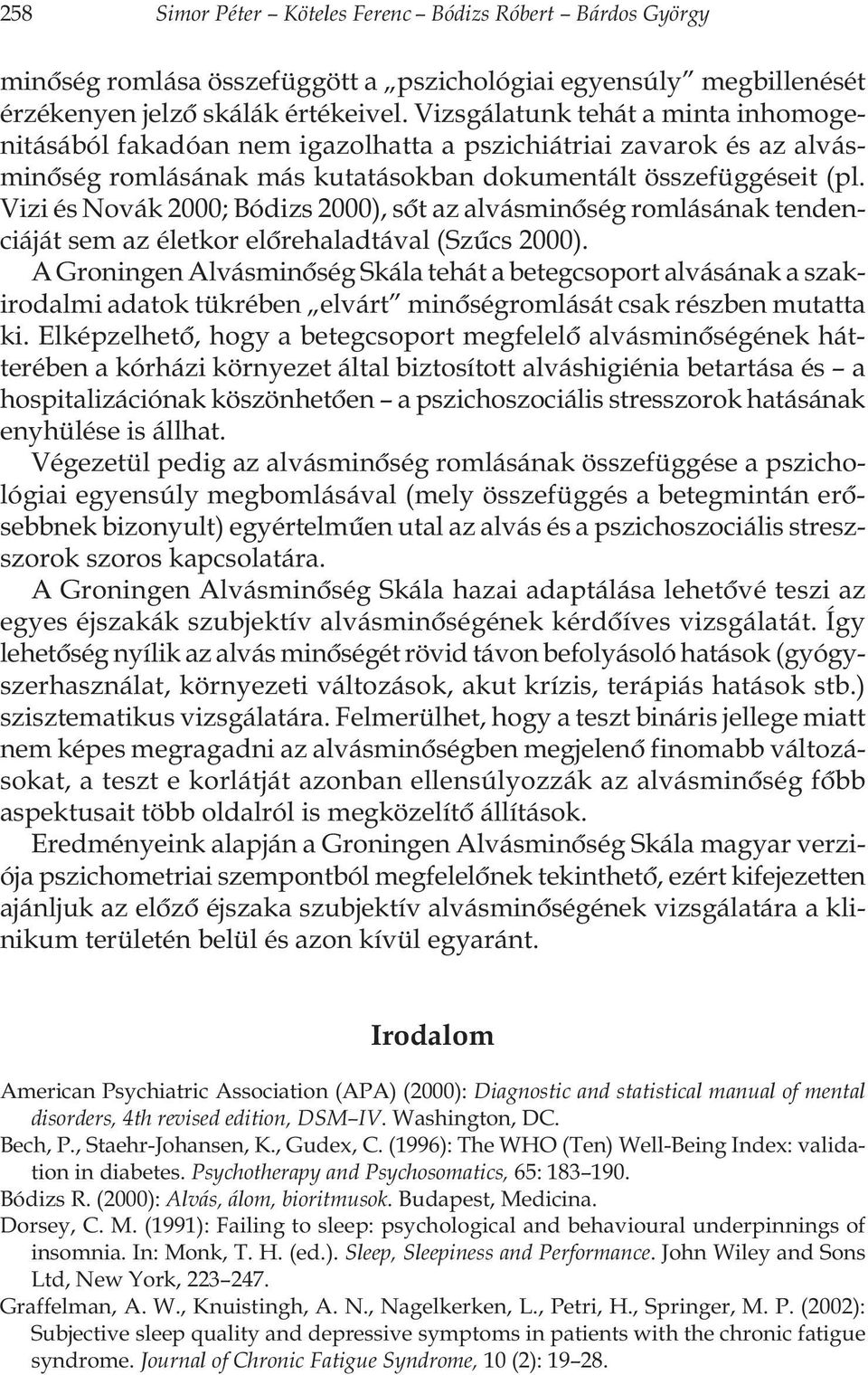 Vizi és Novák 2000; Bódizs 2000), sôt az alvásminôség romlásának tendenciáját sem az életkor elôrehaladtával (Szûcs 2000).