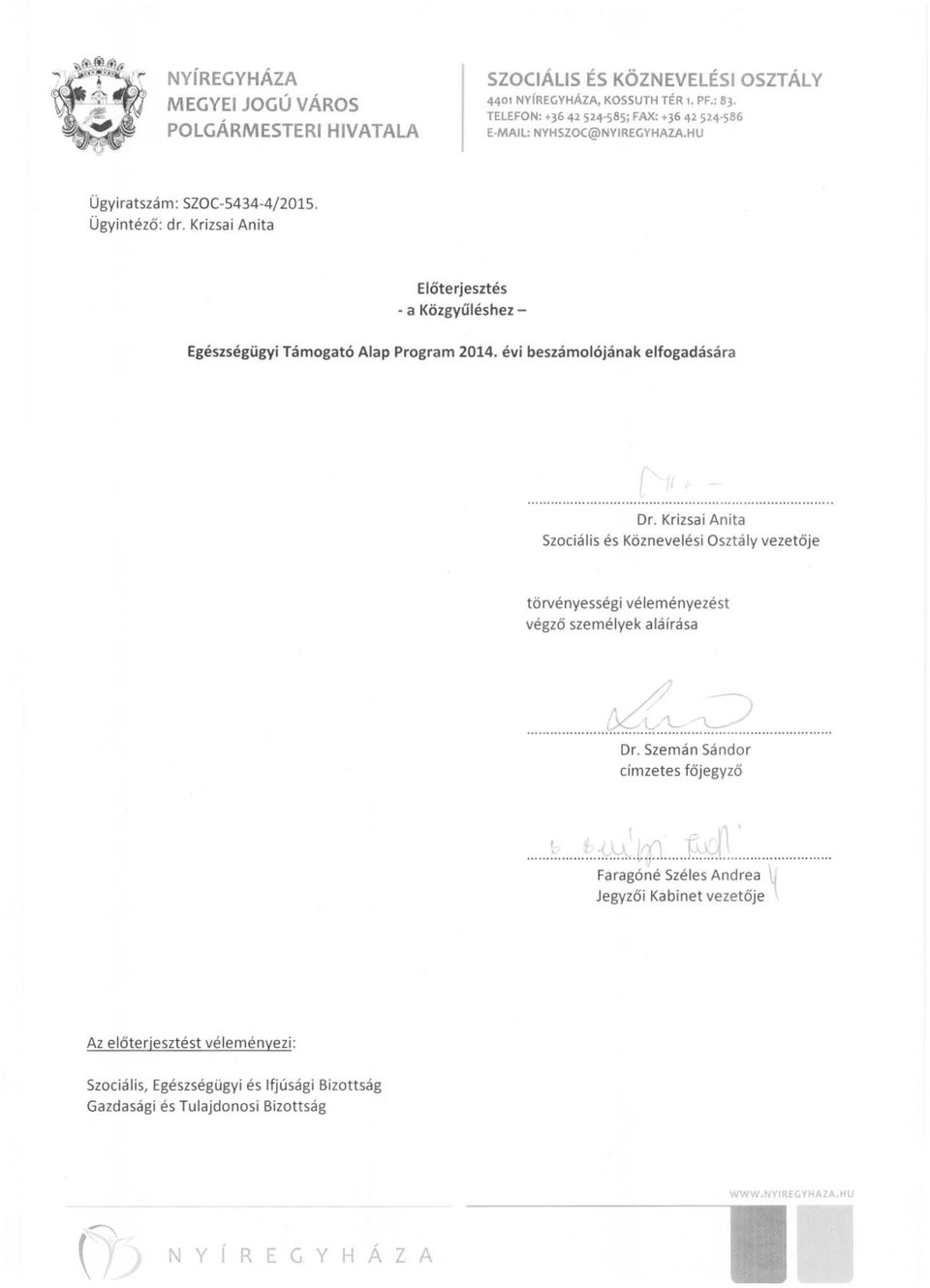 Krizsai An ita Szociális és Köznevelési Osztá ly vezetője törvényességi véleményezést végz ő személyek alá írása......~~....... ~.l... Dr. Szemán Sándor cimzetes főjeg yző f ",'.