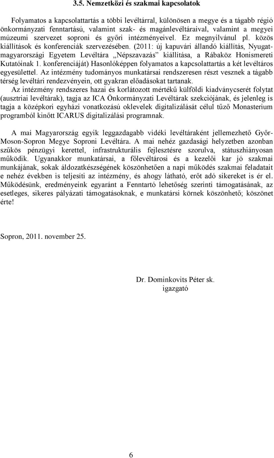 (2011: új kapuvári állandó kiállítás, Nyugatmagyarországi Egyetem Levéltára Népszavazás kiállítása, a Rábaköz Honismereti Kutatóinak 1.