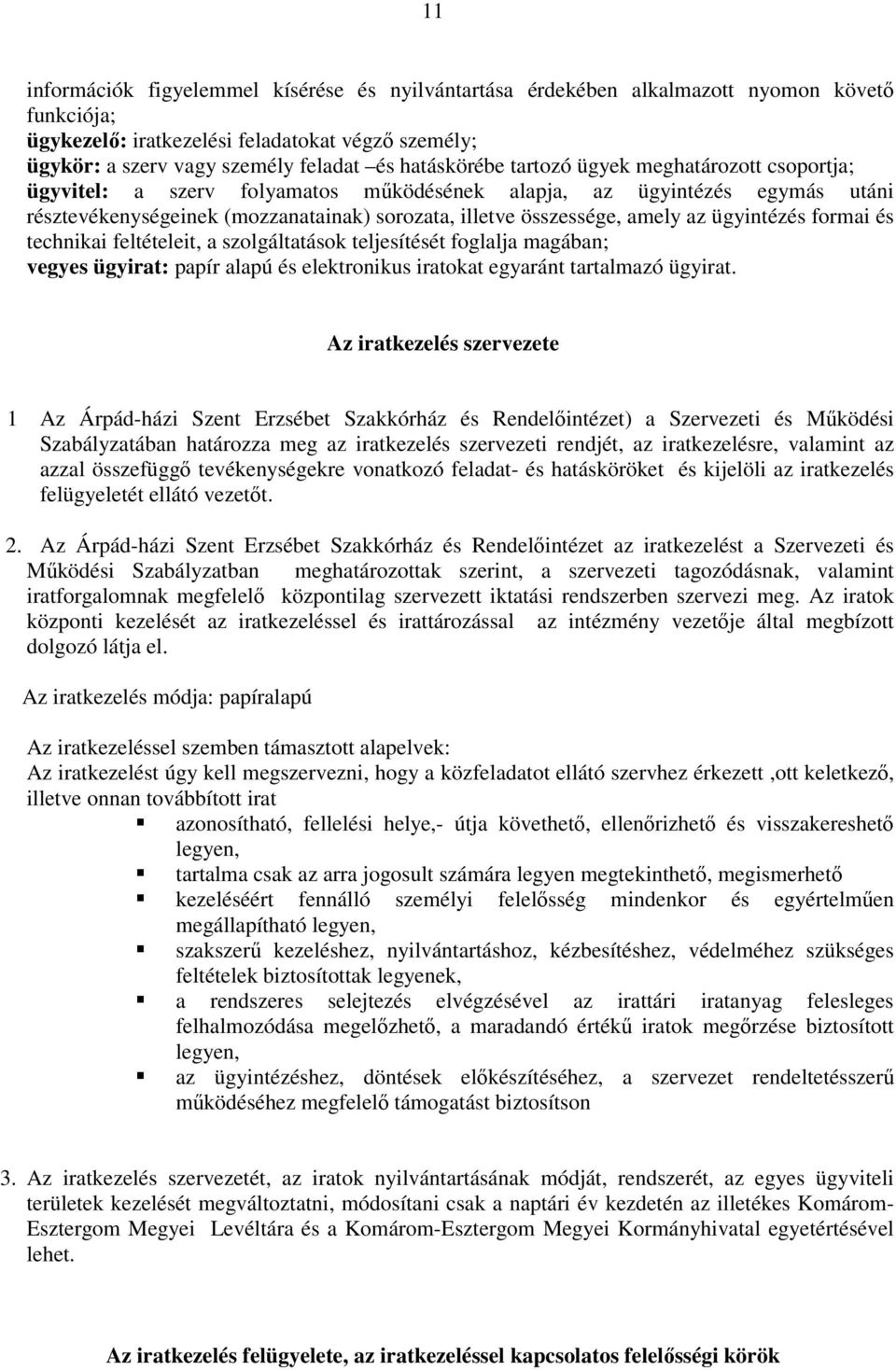 az ügyintézés formai és technikai feltételeit, a szolgáltatások teljesítését foglalja magában; vegyes ügyirat: papír alapú és elektronikus iratokat egyaránt tartalmazó ügyirat.