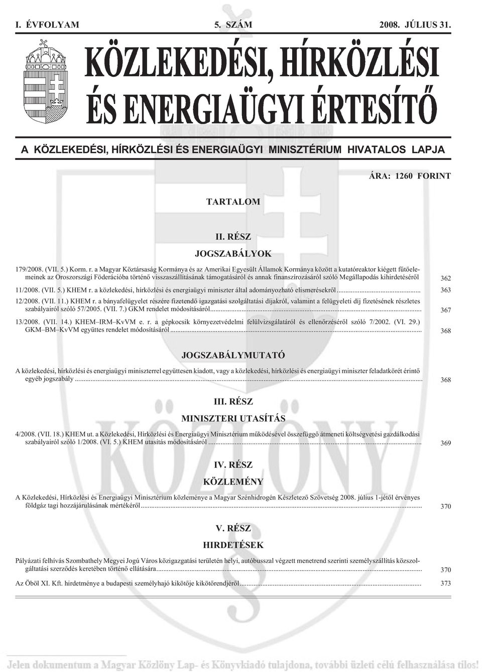 finanszírozásáról szóló Megállapodás kihirdetésérõl 362 11/2008. (VII. 5.) KHEM r.