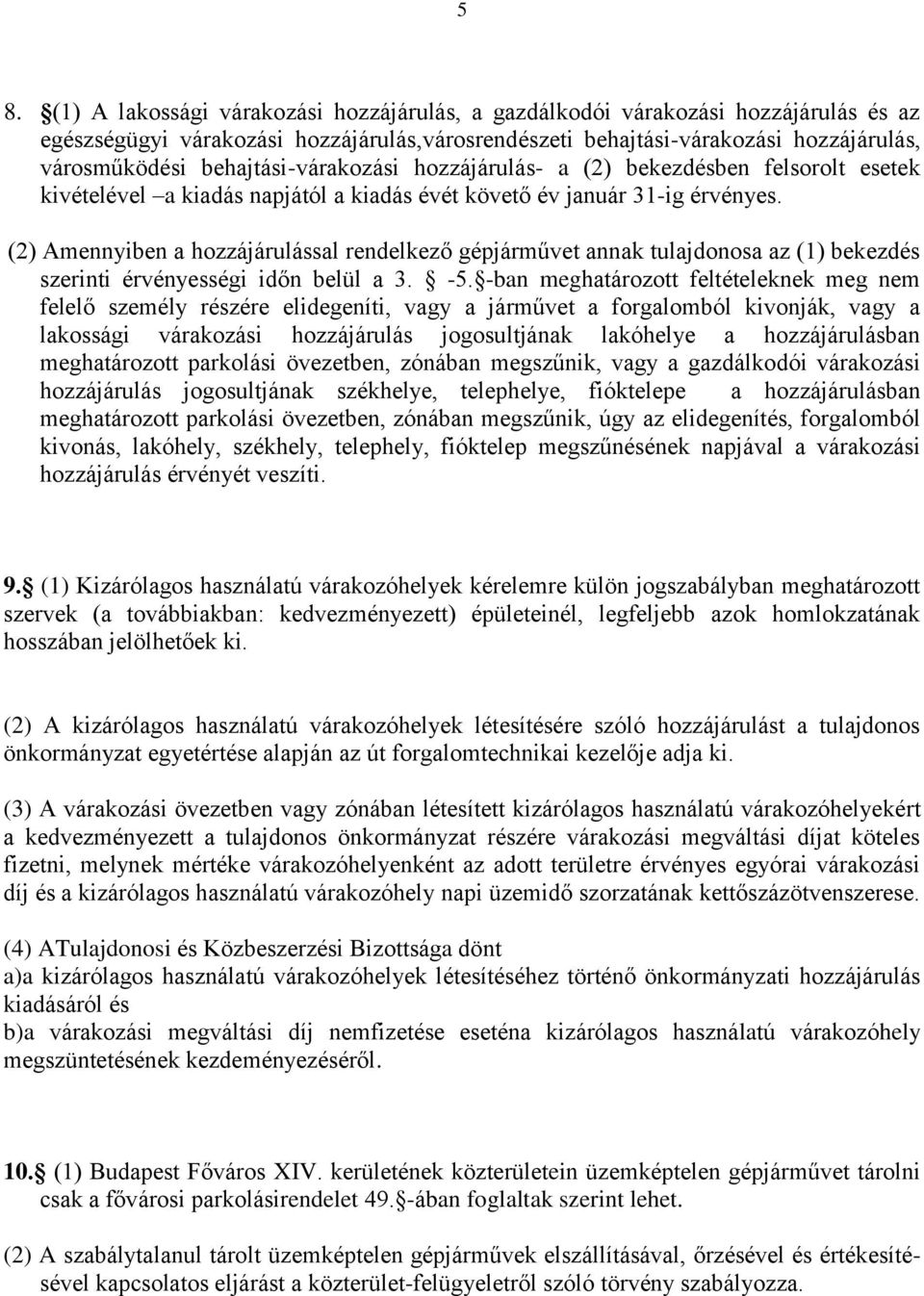 (2) Amennyiben a hozzájárulással rendelkező gépjárművet annak tulajdonosa az (1) bekezdés szerinti érvényességi időn belül a 3. -5.
