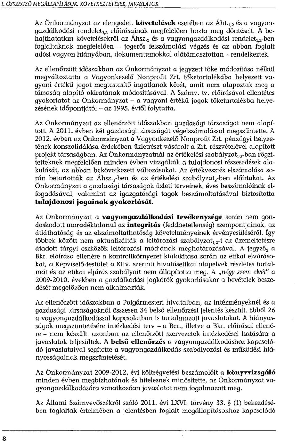 1 és a vagyongazdálkodási rendelet 1, 2 -ben foglaltaknak megfelelően - jogerős felszámolási végzés és az abban foglalt adósi vagyon hiányában, dokumentumokkal alátámasztottan- rendelkeztek.