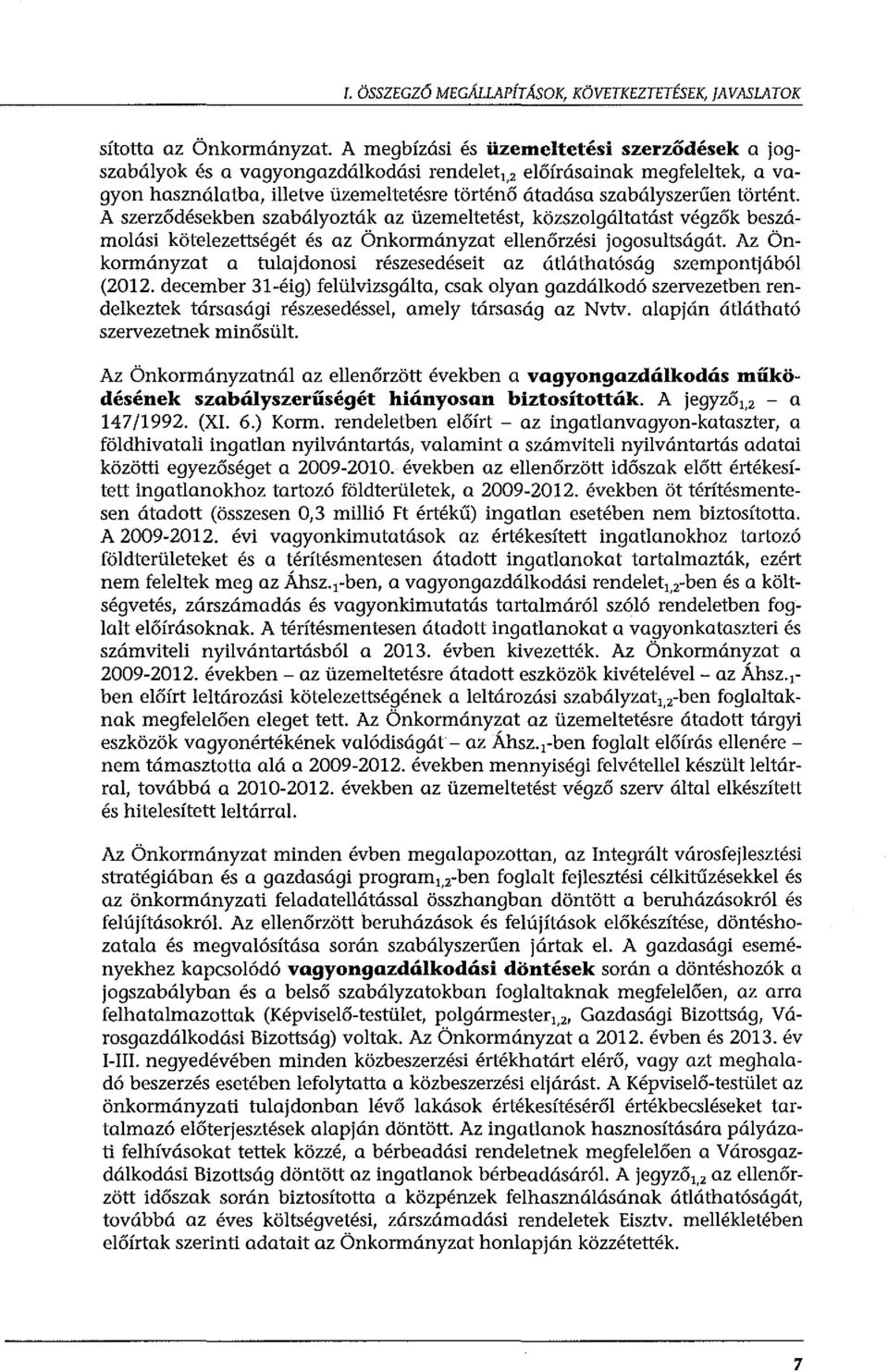 történt. A szerződésekben szabályozták az üzemeltetést, közszolgáltatást végzők beszámolási kötelezettségét és az Önkormányzat ellenőrzési jogosultságát.