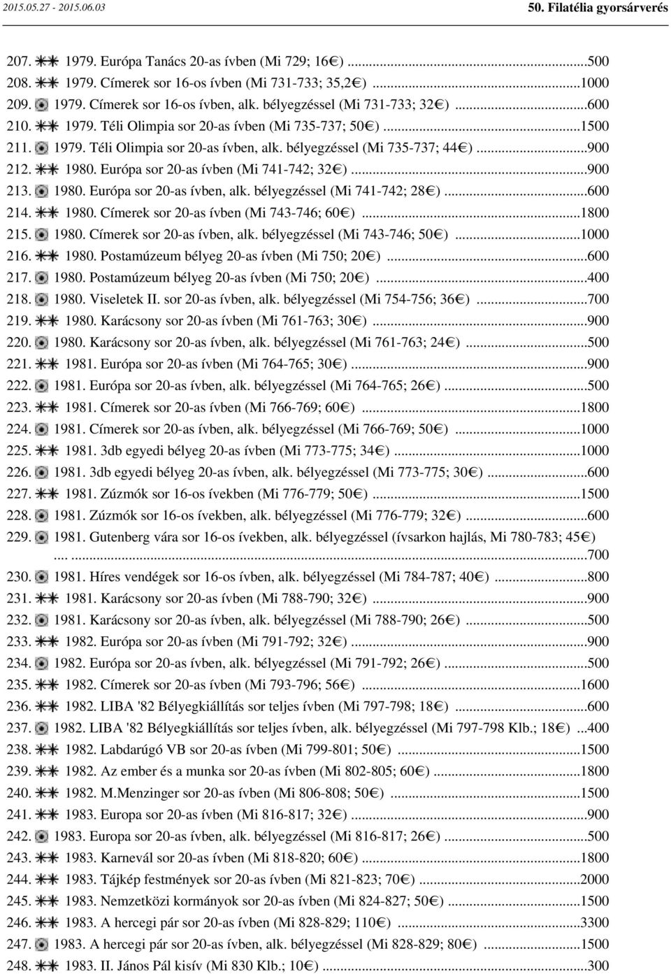 ..900 213. 1980. Európa sor 20-as ívben, alk. bélyegzéssel (Mi 741-742; 28 )...600 214. 1980. Címerek sor 20-as ívben (Mi 743-746; 60 )...1800 215. 1980. Címerek sor 20-as ívben, alk.