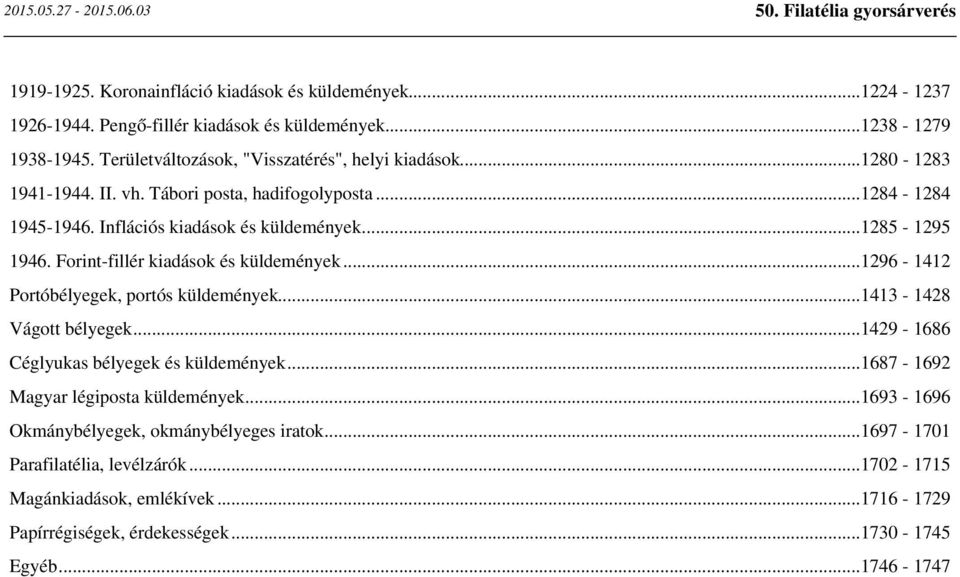 ..1285-1295 1946. Forint-fillér kiadások és küldemények...1296-1412 Portóbélyegek, portós küldemények...1413-1428 Vágott bélyegek...1429-1686 Céglyukas bélyegek és küldemények.