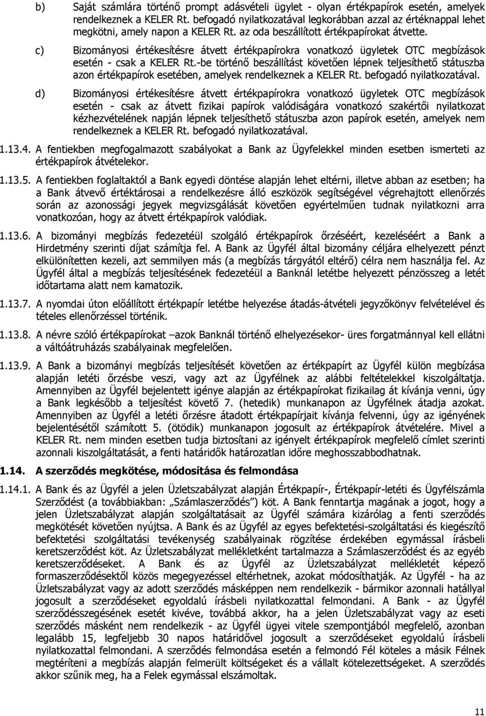 c) Bizományosi értékesítésre átvett értékpapírokra vonatkozó ügyletek OTC megbízások esetén - csak a KELER Rt.