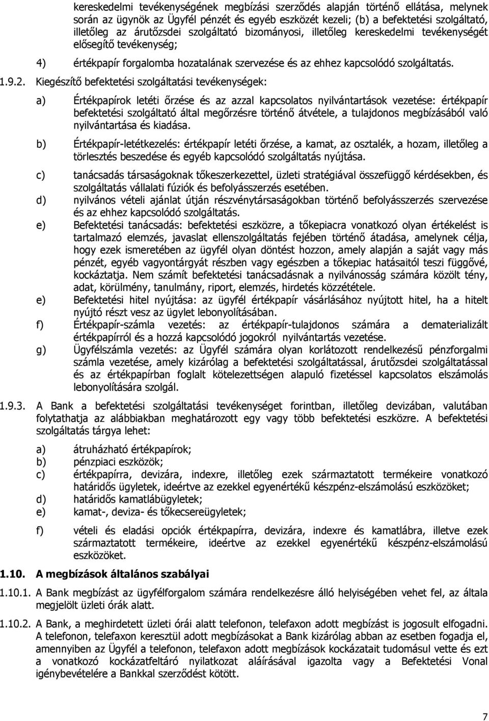 Kiegészítő befektetési szolgáltatási tevékenységek: a) Értékpapírok letéti őrzése és az azzal kapcsolatos nyilvántartások vezetése: értékpapír befektetési szolgáltató által megőrzésre történő