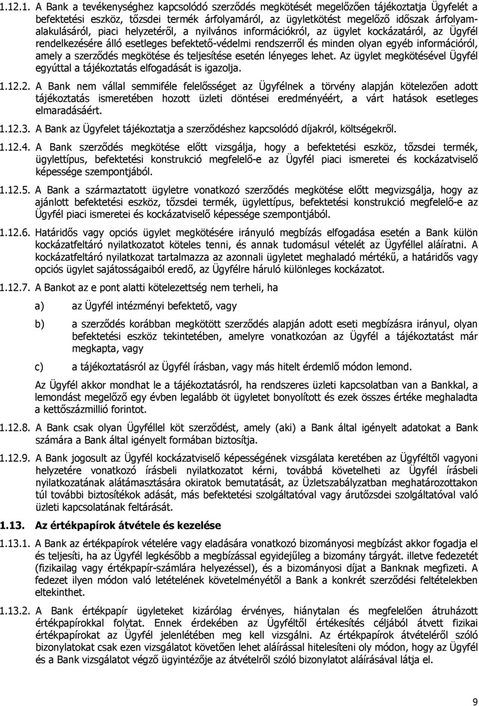 amely a szerződés megkötése és teljesítése esetén lényeges lehet. Az ügylet megkötésével Ügyfél egyúttal a tájékoztatás elfogadását is igazolja. 1.12.