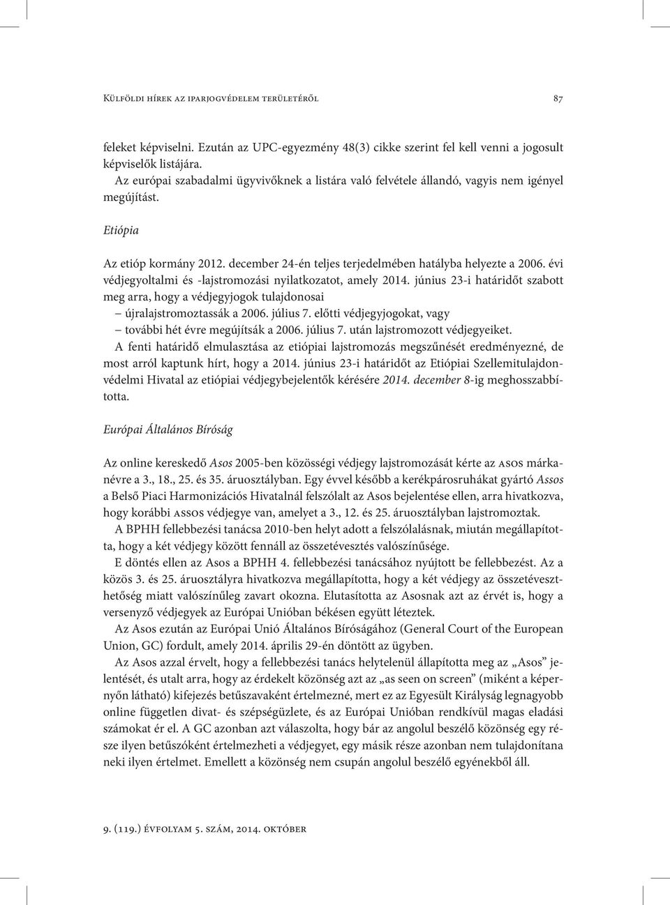 évi védjegyoltalmi és -lajstromozási nyilatkozatot, amely 2014. június 23-i határidőt szabott meg arra, hogy a védjegyjogok tulajdonosai újralajstromoztassák a 2006. július 7.