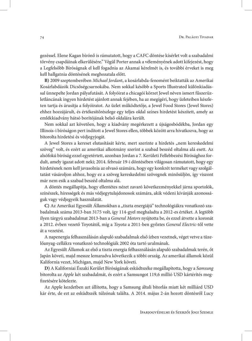 B) 2009 szeptemberében Michael Jordant, a kosárlabda-fenomént beiktatták az Amerikai Kosárlabdázók Dicsőségcsarnokába.