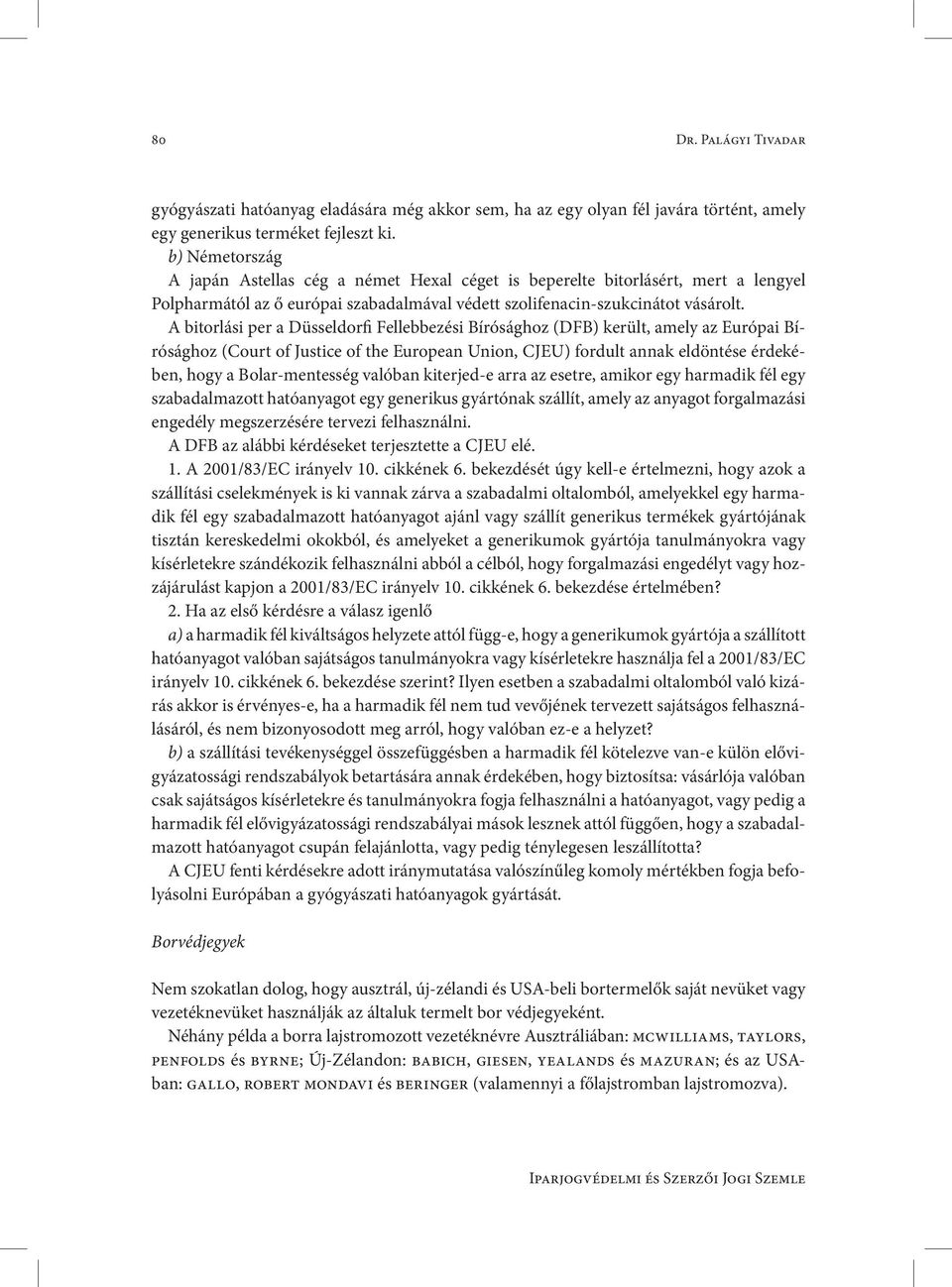 A bitorlási per a Düsseldorfi Fellebbezési Bírósághoz (DFB) került, amely az Európai Bírósághoz (Court of Justice of the European Union, CJEU) fordult annak eldöntése érdekében, hogy a