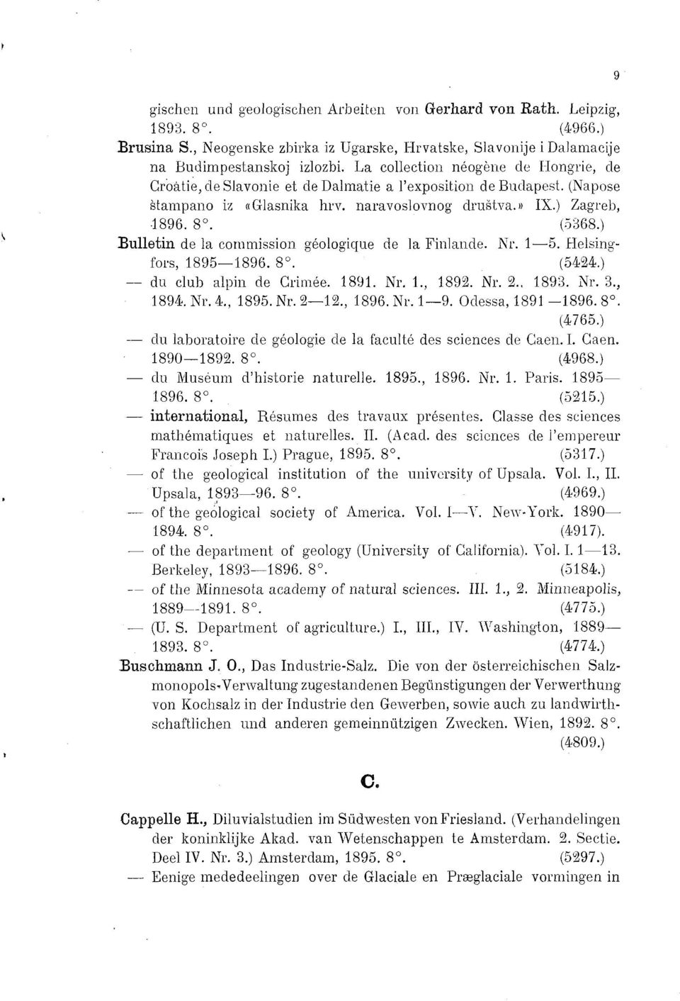 ) Bulletin de la commission géologique de la Finlande. Nr. 1 5. Helsingfors, 1895 1896. 8. (5424.) du club alpin de Crimée. 1891. Nr. 1., 1892. Nr. 2., 1893. Nr. 3., 1894. Nr. 4., 1895. Nr. 2 12.