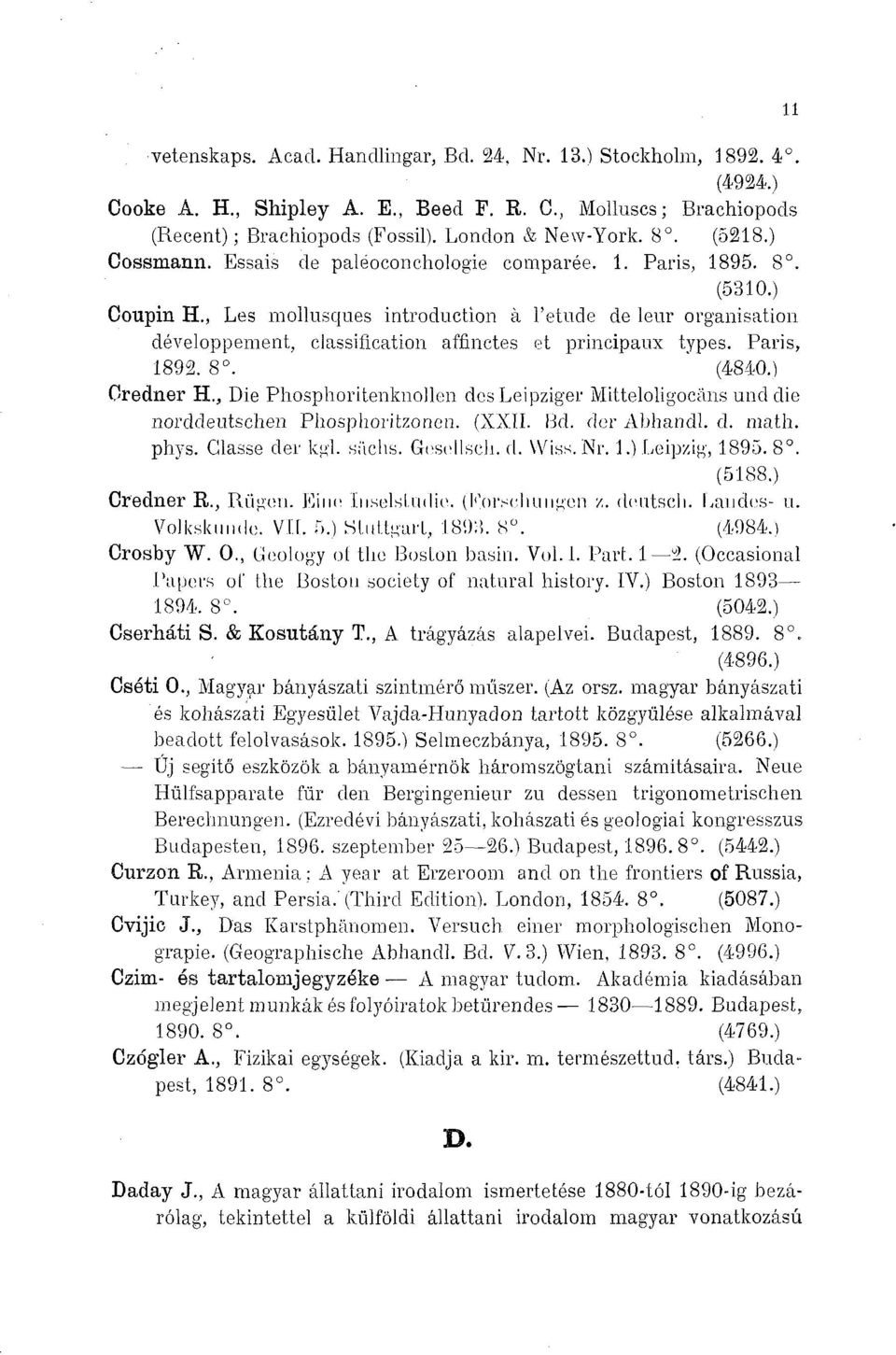 , Les mollusques introduction à l'étude de leur organisation développement, classification affinctes et principaux types. Paris, 1892. 8. (4840.) Oredner H.