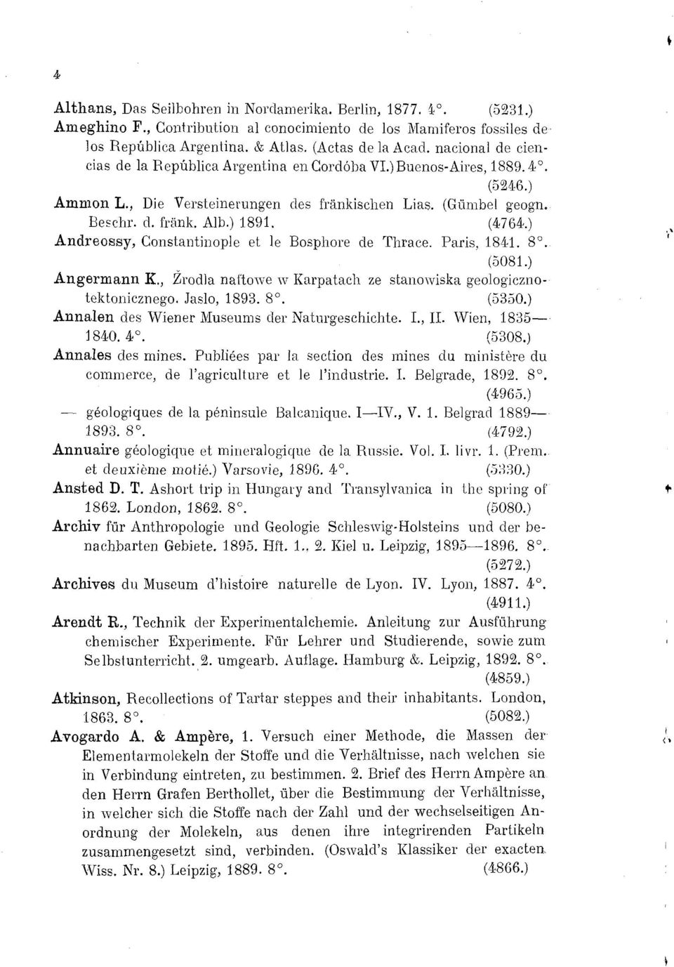 ) Andreossy, Constantinople et le Bosphore de Thrace. Paris, 1841. 8. (5081.) Angermann K., Źródła naftowe w Karpatach ze stanowiska geologiczno-- tektonicznego. Jasio, 1893. 8. (5350.