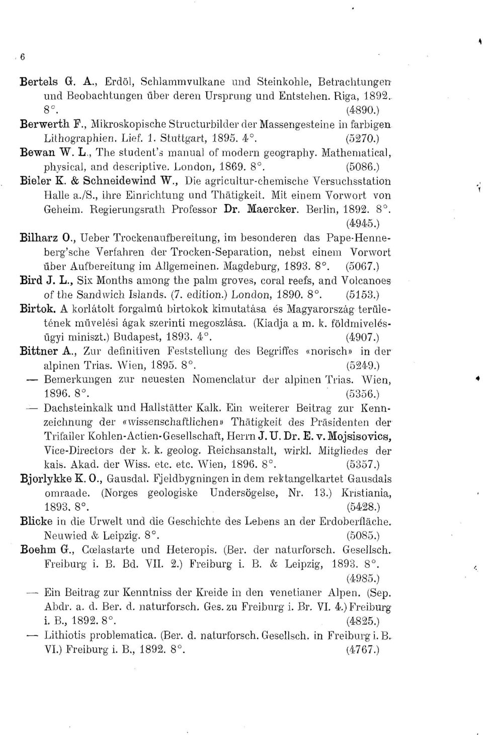 Mathematical, physical, and descriptive. London, 1869. 8. (5086.) Bieler K. & Schneidewind W., Die agricultur-chemische Versuchsstation Halle a./s., ihre Einrichtung und Thätigkeit.