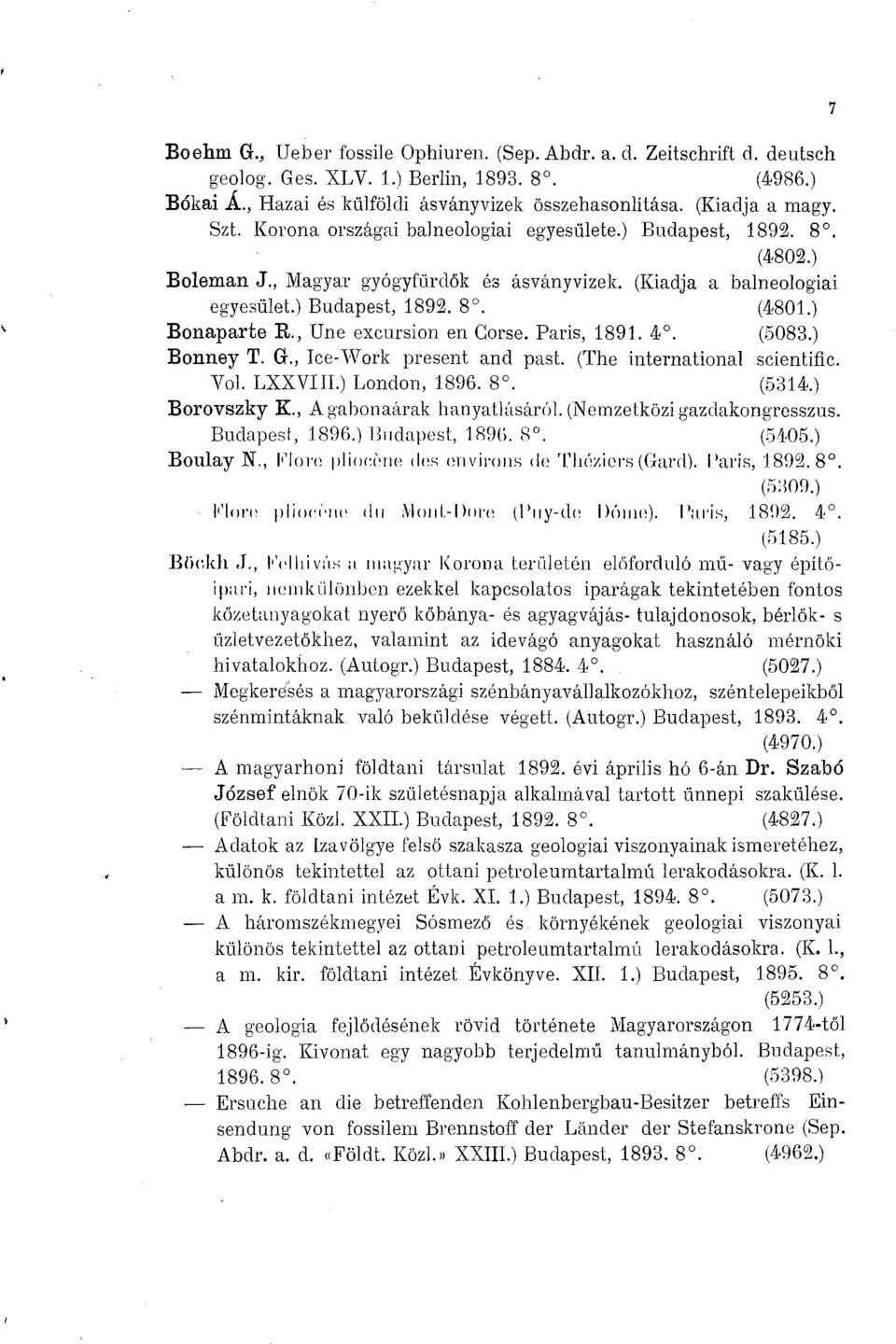 , Une excursion en Corse. Paris, 1891. 4. (5083.) Bonney T. G., Ice-Work present and past. (The international scientific. Vol. LXXVIII.) London, 1896. 8. (5314.) Borovszky K.