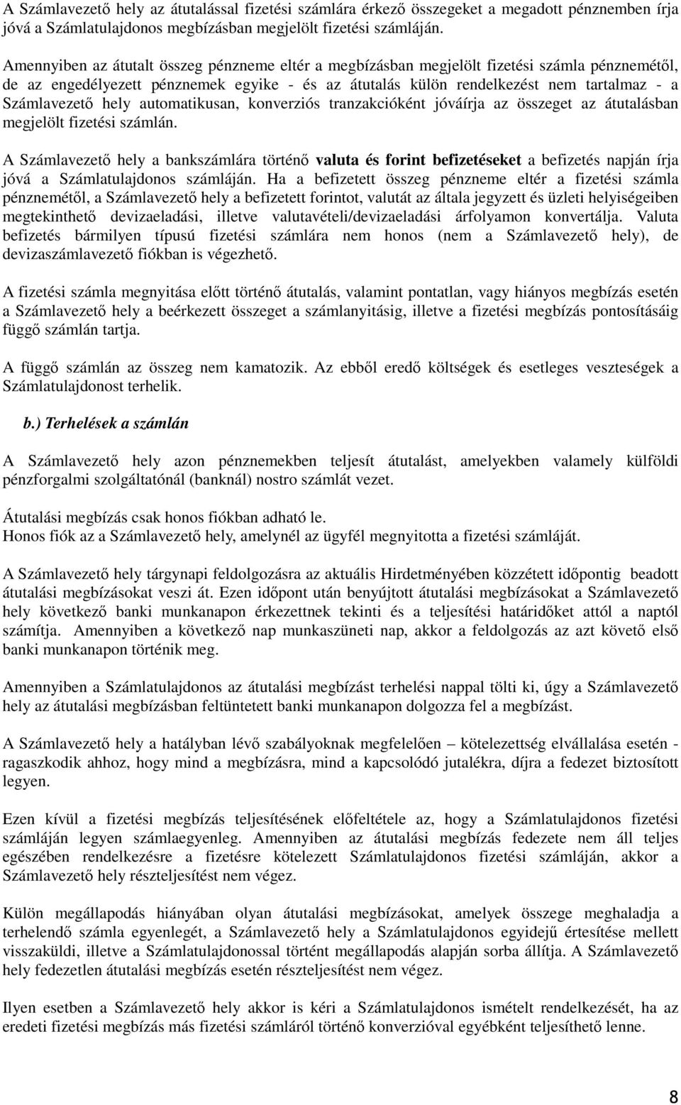 Számlavezető hely automatikusan, konverziós tranzakcióként jóváírja az összeget az átutalásban megjelölt fizetési számlán.