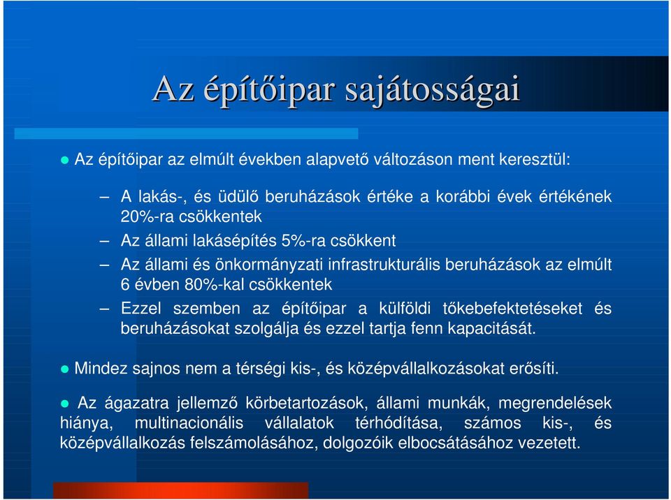 külföldi tıkebefektetéseket és beruházásokat szolgálja és ezzel tartja fenn kapacitását. Mindez sajnos nem a térségi kis-, és középvállalkozásokat erısíti.